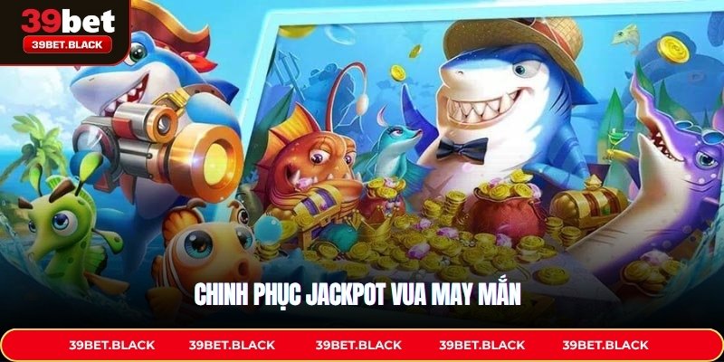 Chinh phục Jackpot vua may mắn
