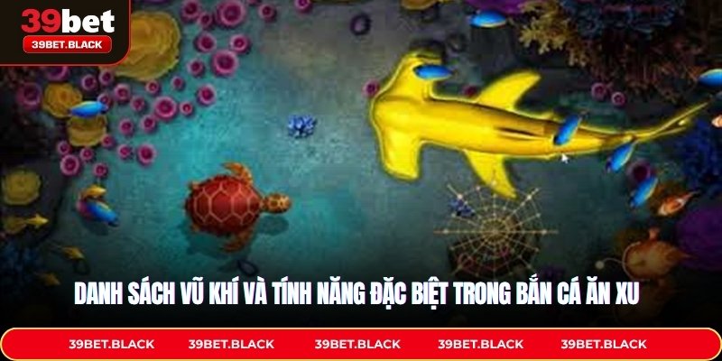 Danh sách vũ khí và tính năng đặc biệt trong Bắn cá ăn xu