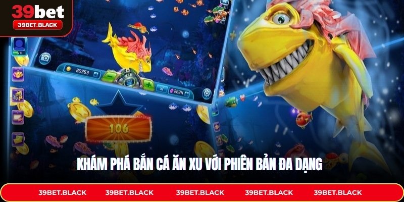 Khám phá bắn cá ăn xu với phiên bản đa dạng