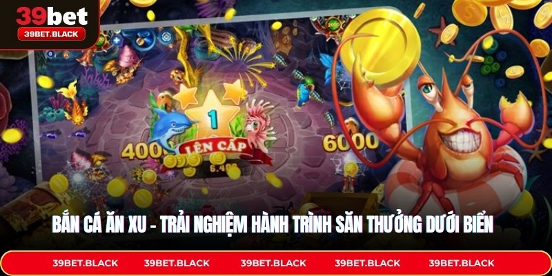 Bắn Cá Ăn Xu – Trải Nghiệm Hành Trình Săn Thưởng Dưới Biển