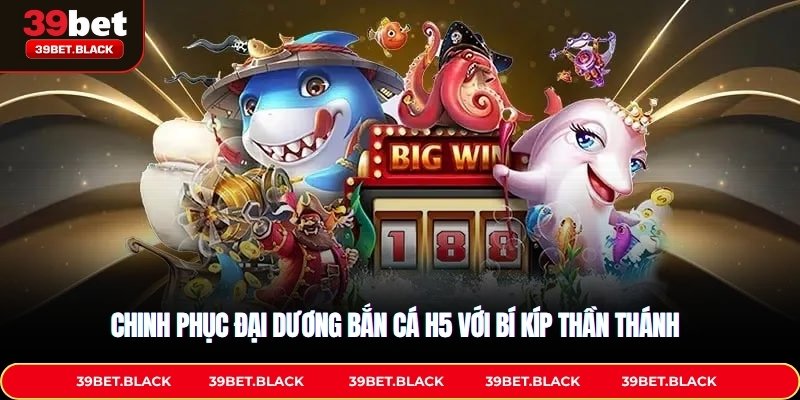 Chinh phục đại dương bắn cá H5 với bí kíp thần thánh