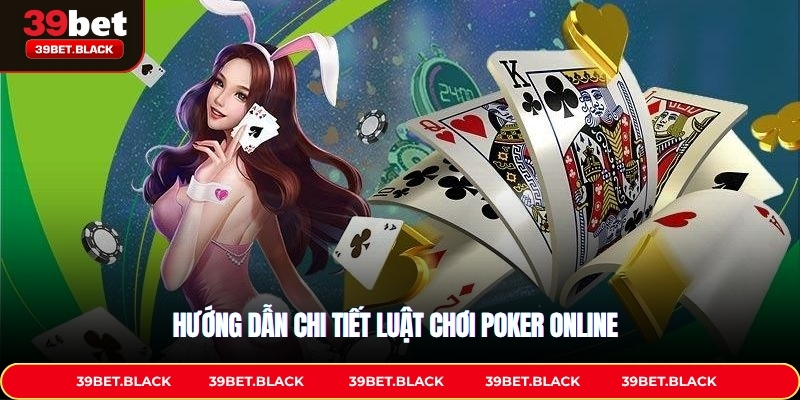 Hướng dẫn chi tiết luật chơi Poker online 