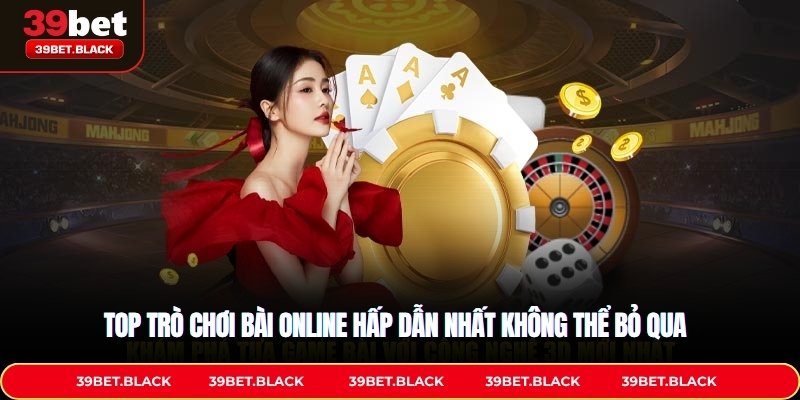 Top trò chơi bài online hấp dẫn nhất không thể bỏ qua