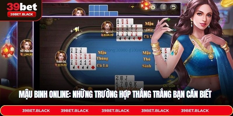 Mậu Binh Online: Những trường hợp thắng trắng bạn cần biết
