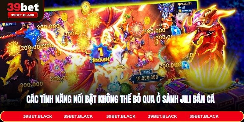 Các tính năng nổi bật không thể bỏ qua ở sảnh Jili Bắn Cá