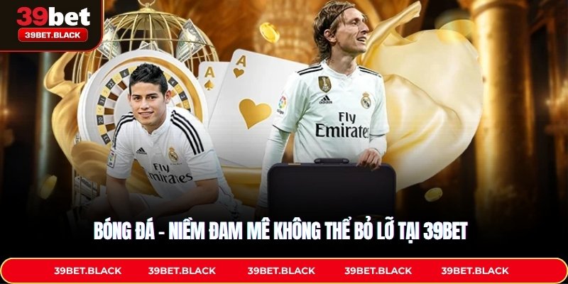 Bóng đá - Niềm đam mê không thể bỏ lỡ 