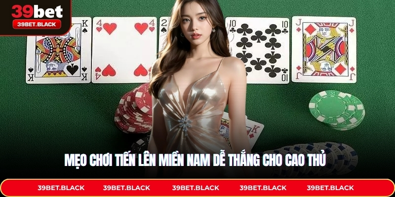 Mẹo chơi Tiến lên miền Nam dễ thắng cho anh em cao thủ
