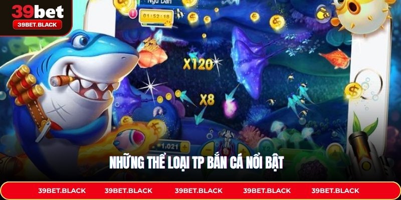 Những thể loại TP Bắn cá nổi bật 