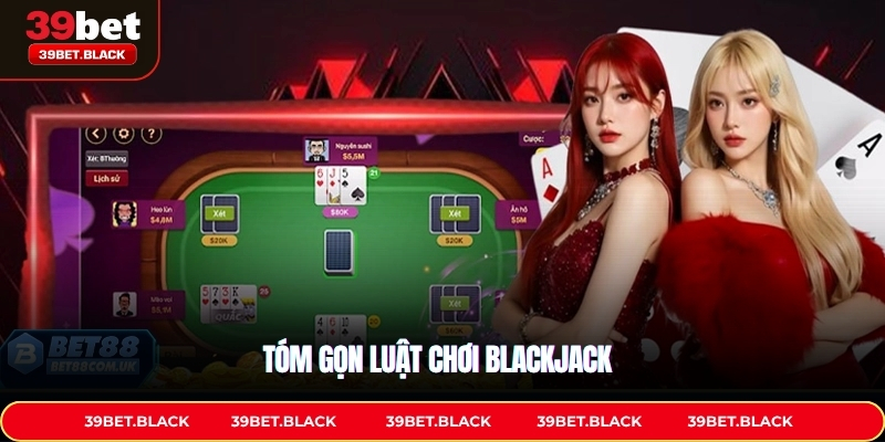 Tóm gọn luật chơi Blackjack